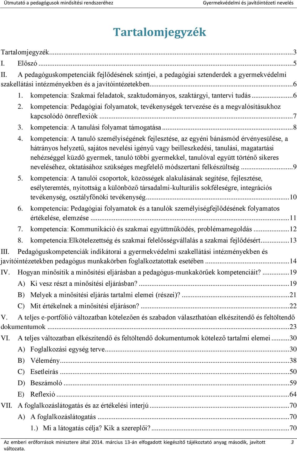 .. 7 3. kompetencia: A tanulási folyamat támogatása... 8 4.