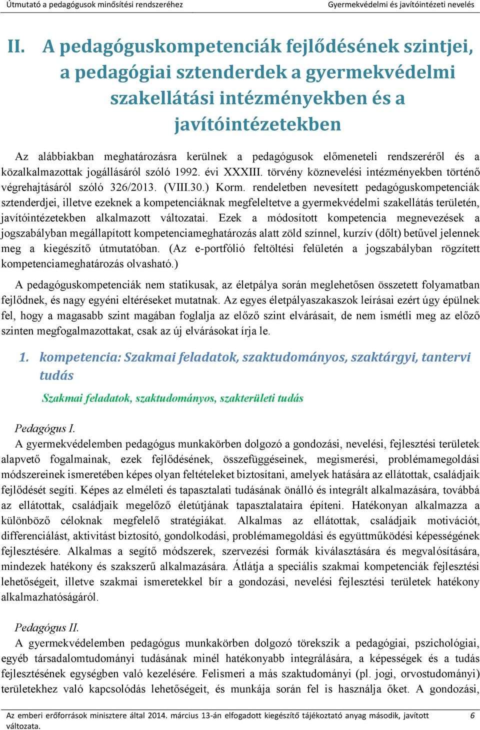 rendeletben nevesített pedagóguskompetenciák sztenderdjei, illetve ezeknek a kompetenciáknak megfeleltetve a gyermekvédelmi szakellátás területén, javítóintézetekben alkalmazott változatai.