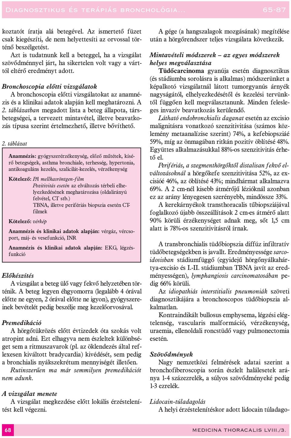 Bronchoscopia elõtti vizsgálatok A bronchoscopia elõtti vizsgálatokat az anamnézis és a klinikai adatok alapján kell meghatározni. A 2.