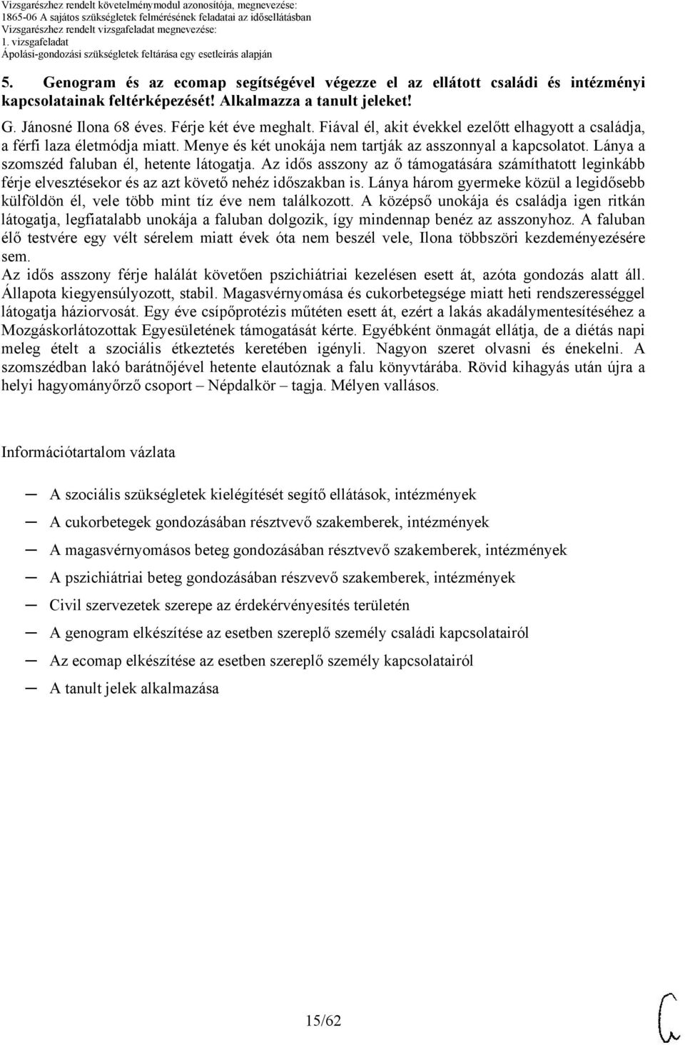 Az idős asszony az ő támogatására számíthatott leginkább férje elvesztésekor és az azt követő nehéz időszakban is.