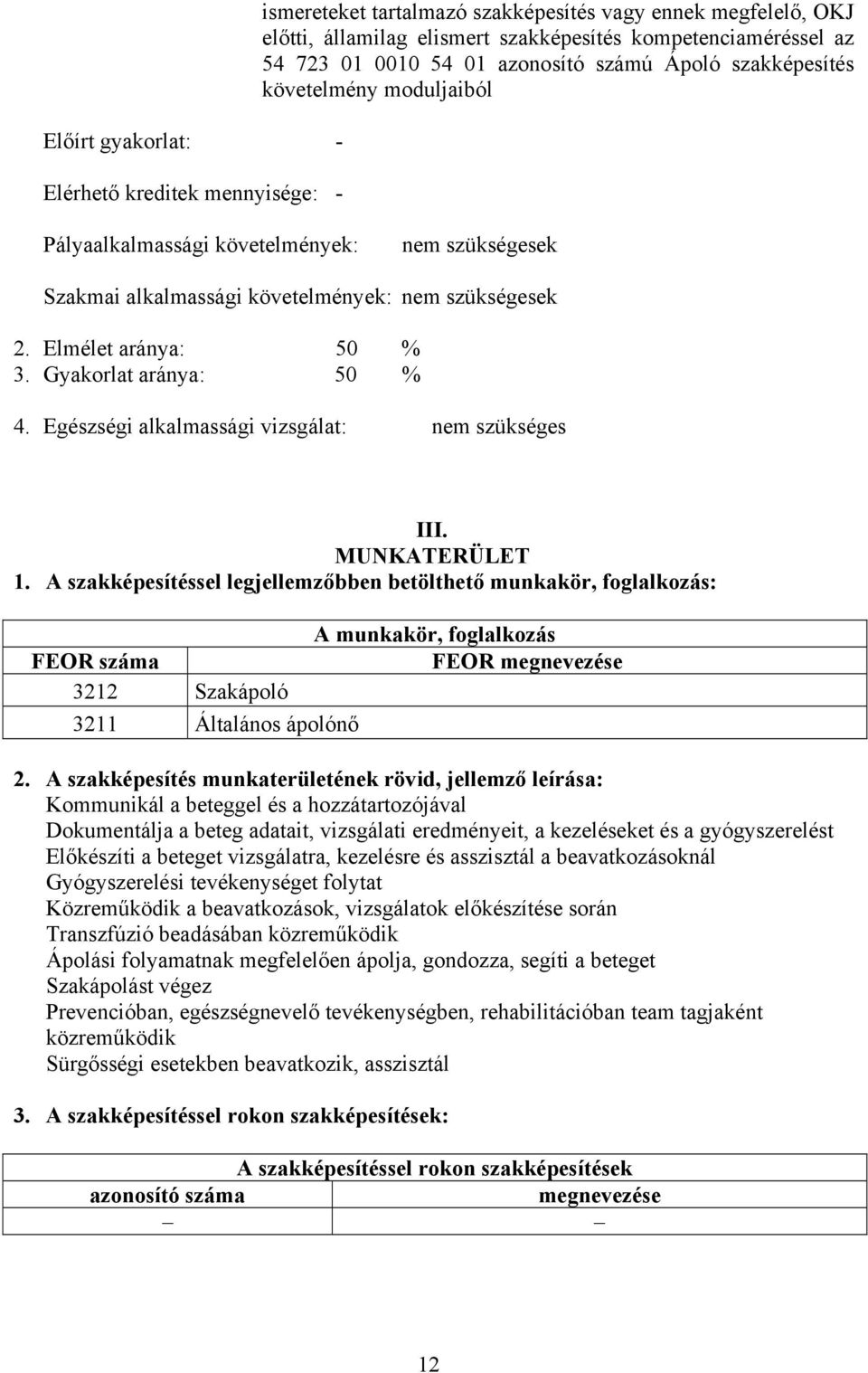 Gyakorlat aránya: 50 % 4. Egészségi alkalmassági vizsgálat: nem szükséges III. MUNKTERÜLET 1.