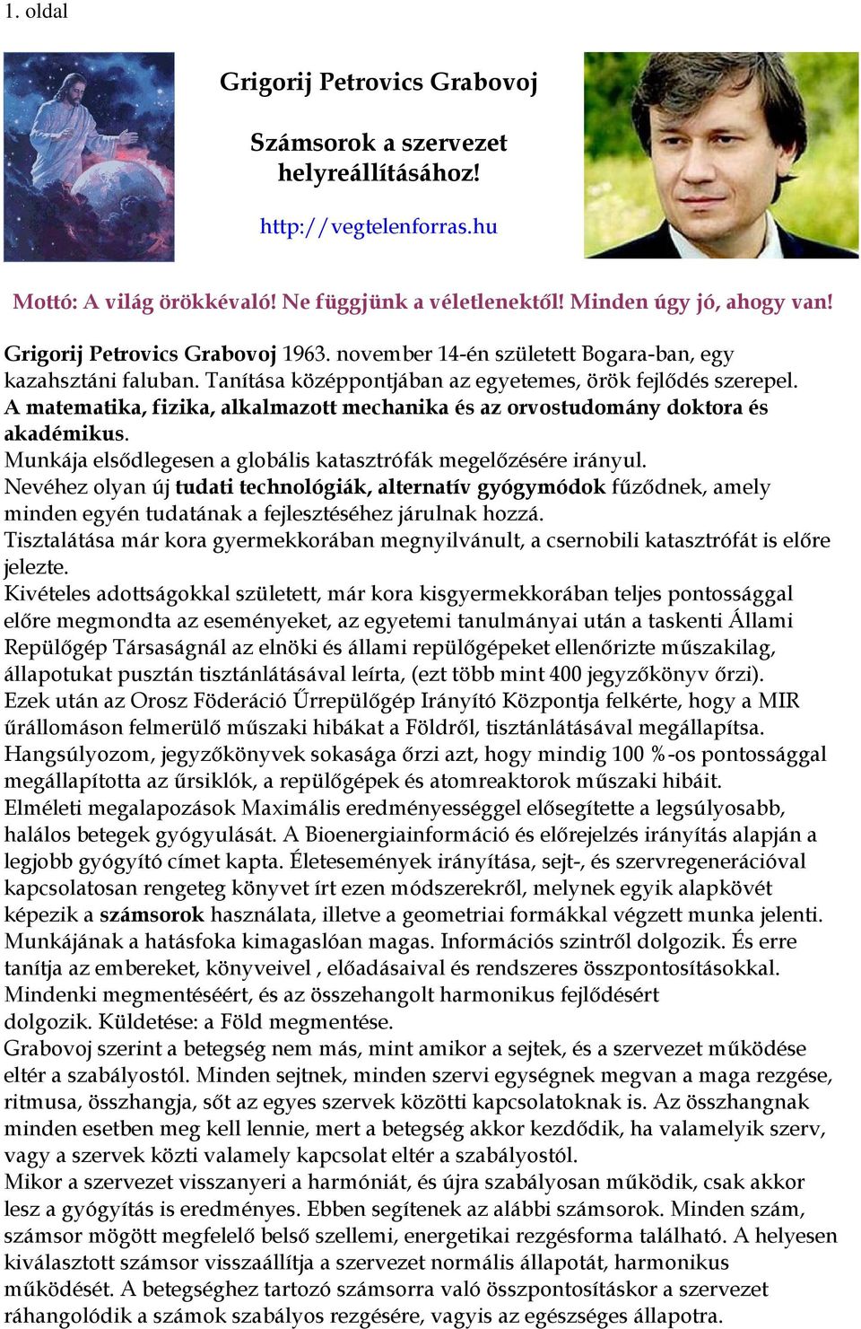 A matematika, fizika, alkalmazott mechanika és az orvostudomány doktora és akadémikus. Munkája elsődlegesen a globális katasztrófák megelőzésére irányul.