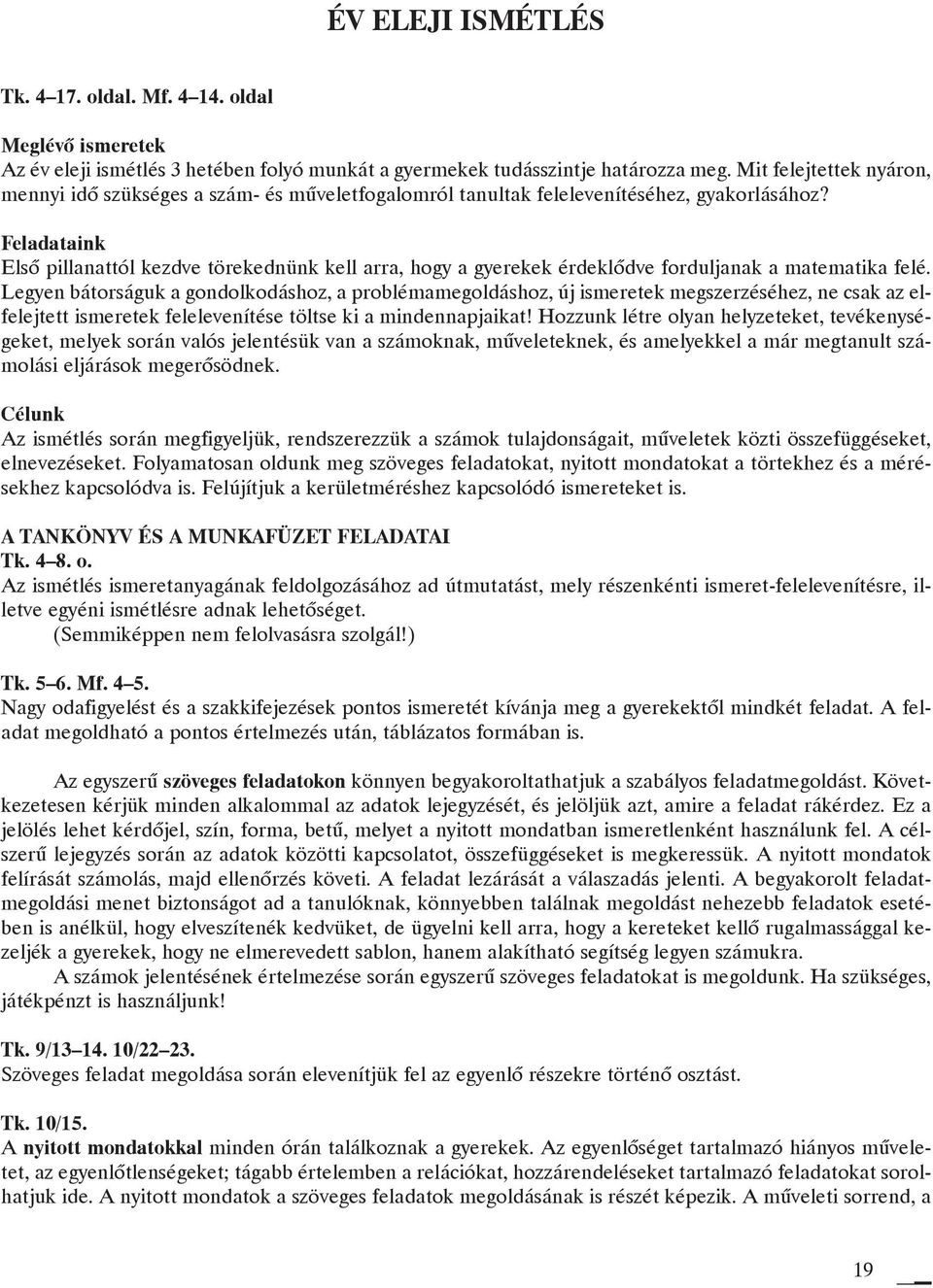 Feladataink Elsõ pillanattól kezdve törekednünk kell arra, hogy a gyerekek érdeklõdve forduljanak a matematika felé.