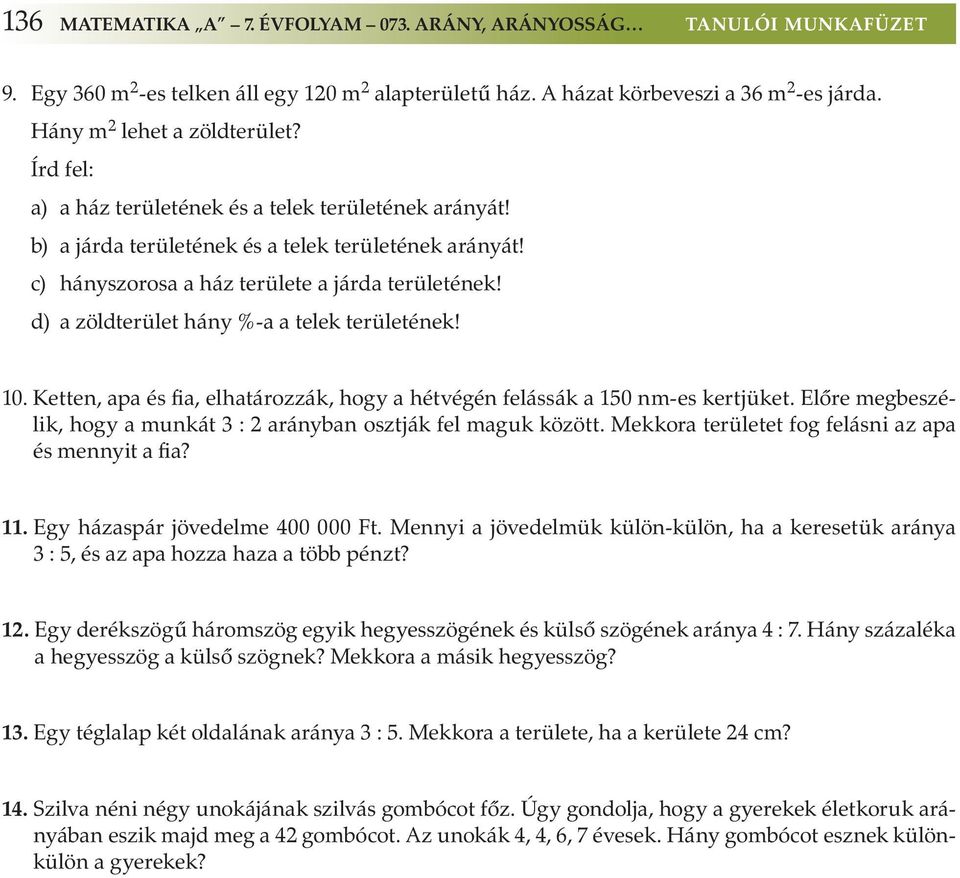 d) a zöldterület hány %-a a telek területének! 10. Ketten, apa és fia, elhatározzák, hogy a hétvégén felássák a 150 nm-es kertjüket.