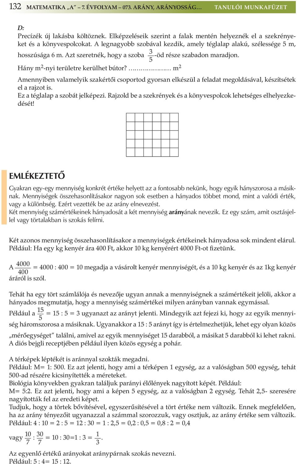 m 2 Amennyiben valamelyik szakértői csoportod gyorsan elkészül a feladat megoldásával, készítsétek el a rajzot is. Ez a téglalap a szobát jelképezi.