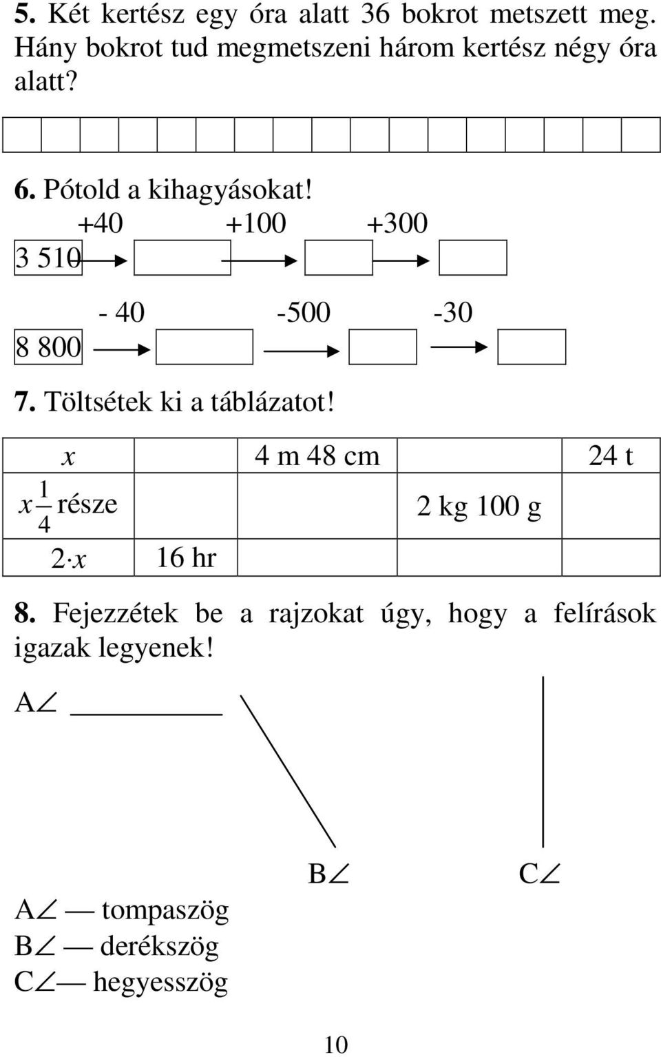 +40 +100 +300 3 510 3510 3510 3510-40 -500-30 8 800 3510 3510 3510 7. Töltsétek ki a táblázatot!