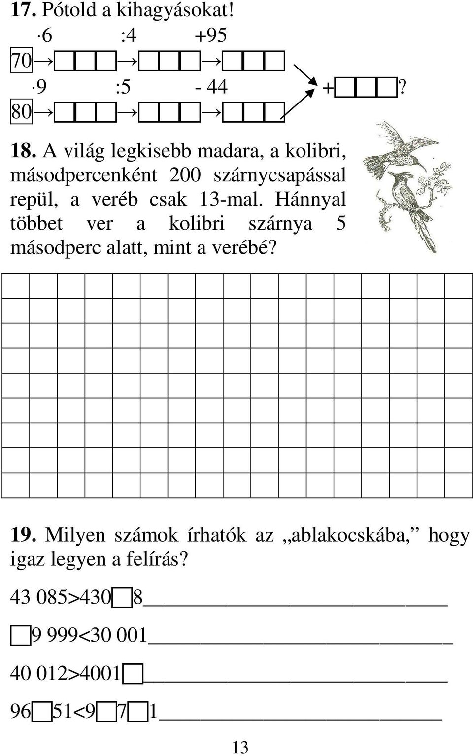 csak 13-mal. Hánnyal többet ver a kolibri szárnya 5 másodperc alatt, mint a verébé? 19.