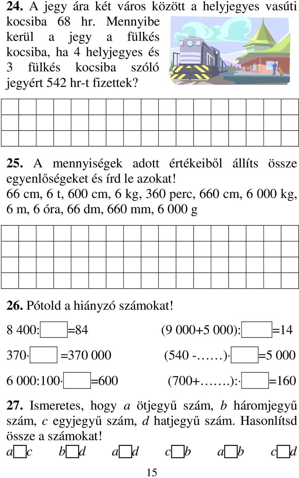 A mennyiségek adott értékeibıl állíts össze egyenlıségeket és írd le azokat!