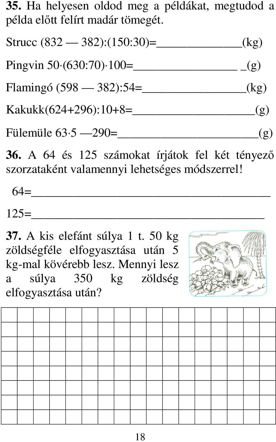 Fülemüle 63 5 290= (g) 36. A 64 és 125 számokat írjátok fel két tényezı szorzataként valamennyi lehetséges módszerrel!