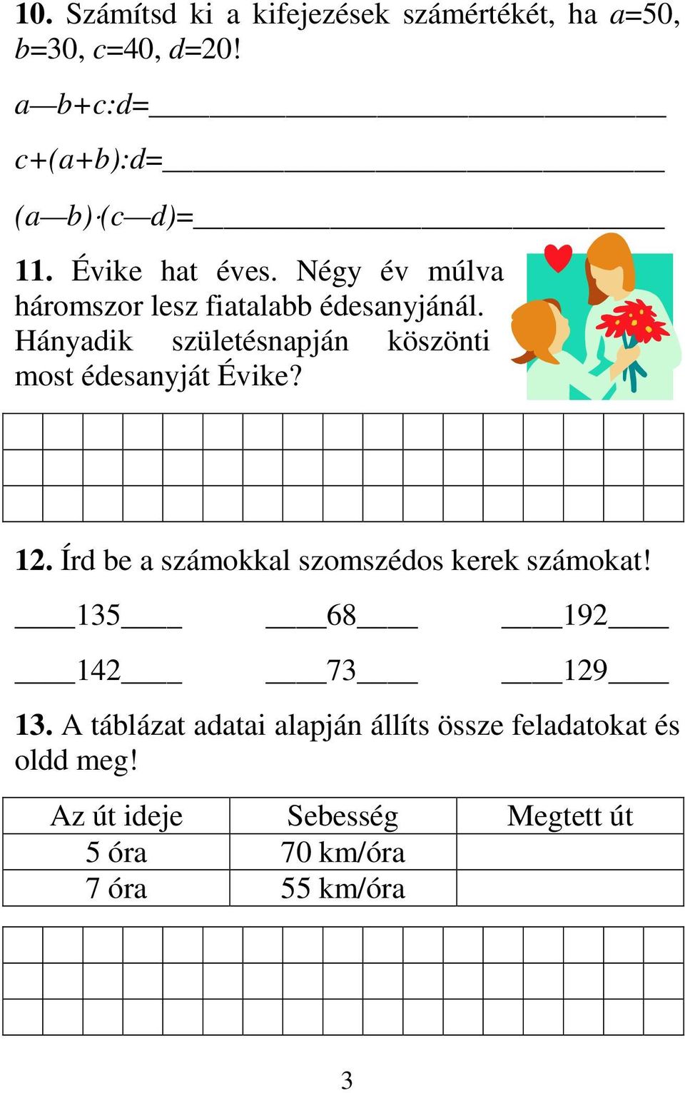 Hányadik születésnapján köszönti most édesanyját Évike? 12. Írd be a számokkal szomszédos kerek számokat!