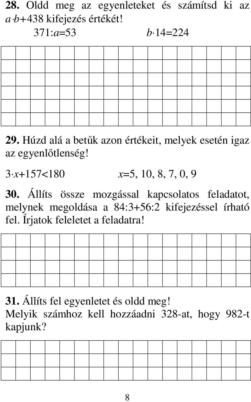 Állíts össze mozgással kapcsolatos feladatot, melynek megoldása a 84:3+56:2 kifejezéssel írható fel.