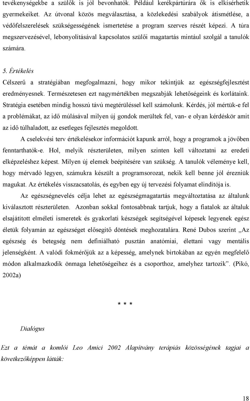 A túra megszervezésével, lebonyolításával kapcsolatos szülői magatartás mintául szolgál a tanulók számára. 5.