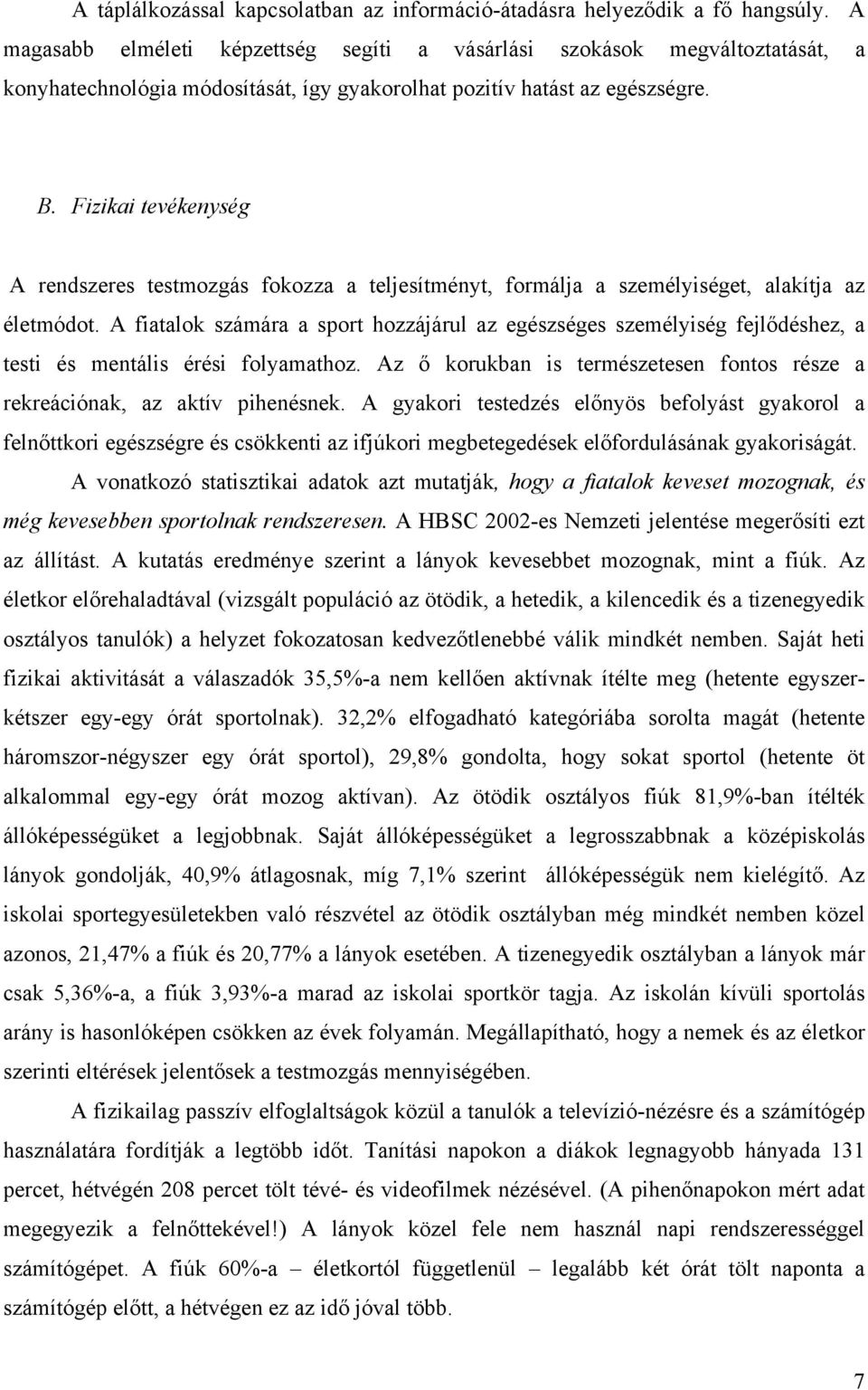 Fizikai tevékenység A rendszeres testmozgás fokozza a teljesítményt, formálja a személyiséget, alakítja az életmódot.