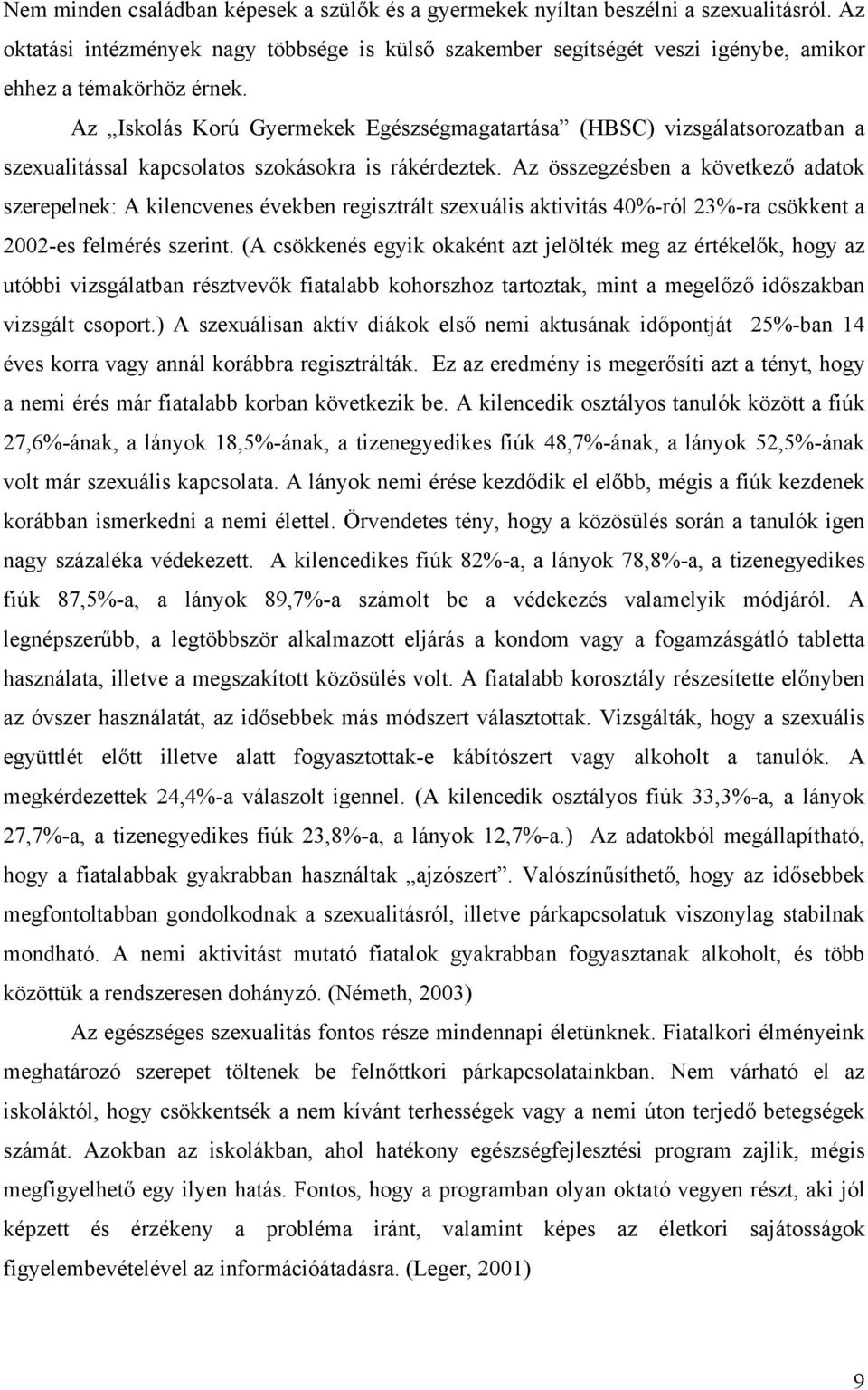 Az Iskolás Korú Gyermekek Egészségmagatartása (HBSC) vizsgálatsorozatban a szexualitással kapcsolatos szokásokra is rákérdeztek.