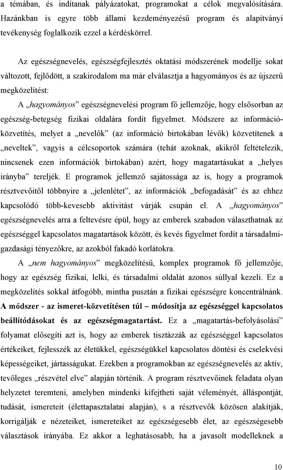 egészségnevelési program fő jellemzője, hogy elsősorban az egészség-betegség fizikai oldalára fordít figyelmet.