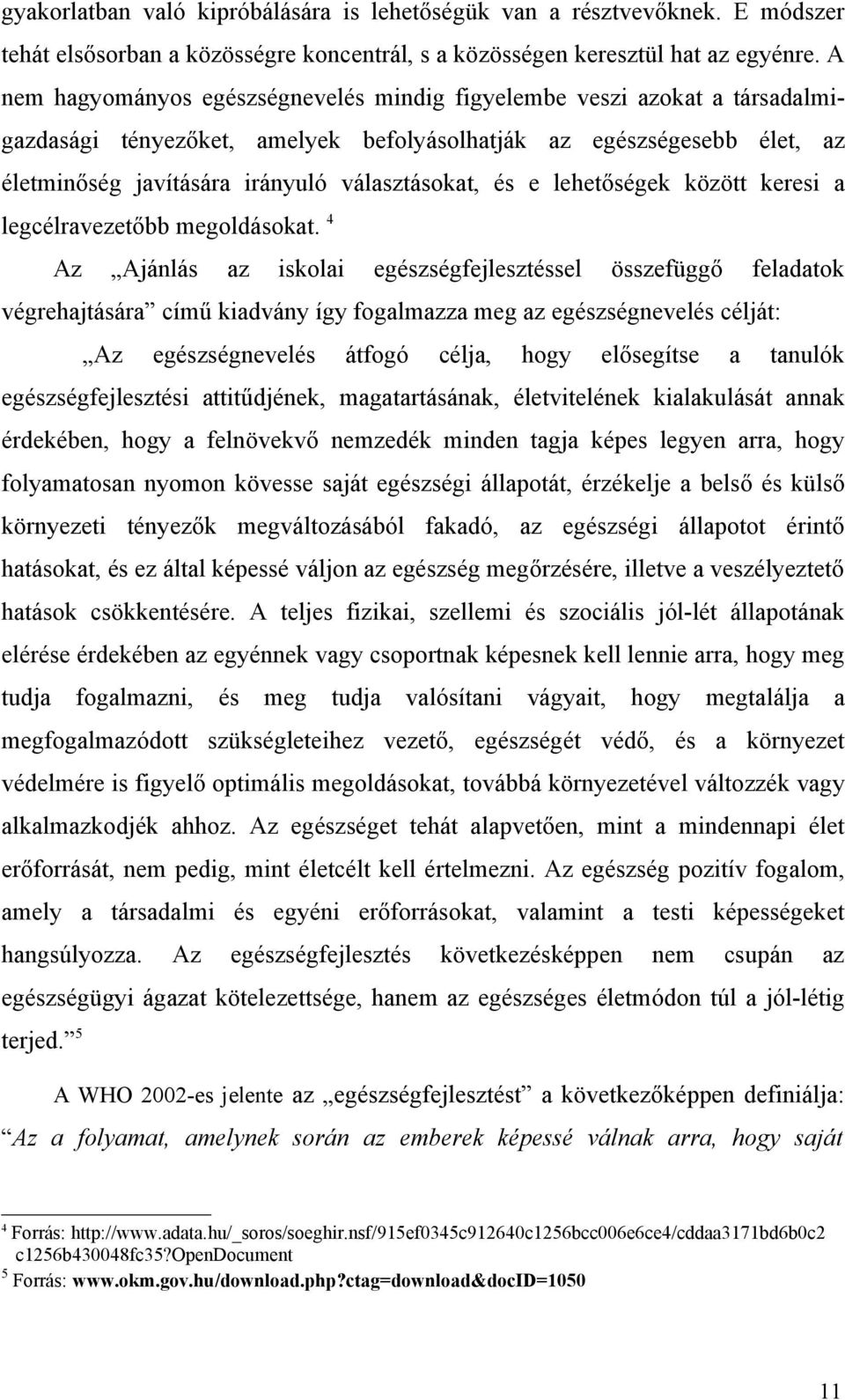 e lehetőségek között keresi a legcélravezetőbb megoldásokat.