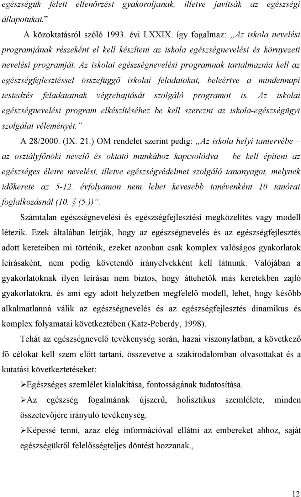 Az iskolai egészségnevelési programnak tartalmaznia kell az egészségfejlesztéssel összefüggő iskolai feladatokat, beleértve a mindennapi testedzés feladatainak végrehajtását szolgáló programot is.