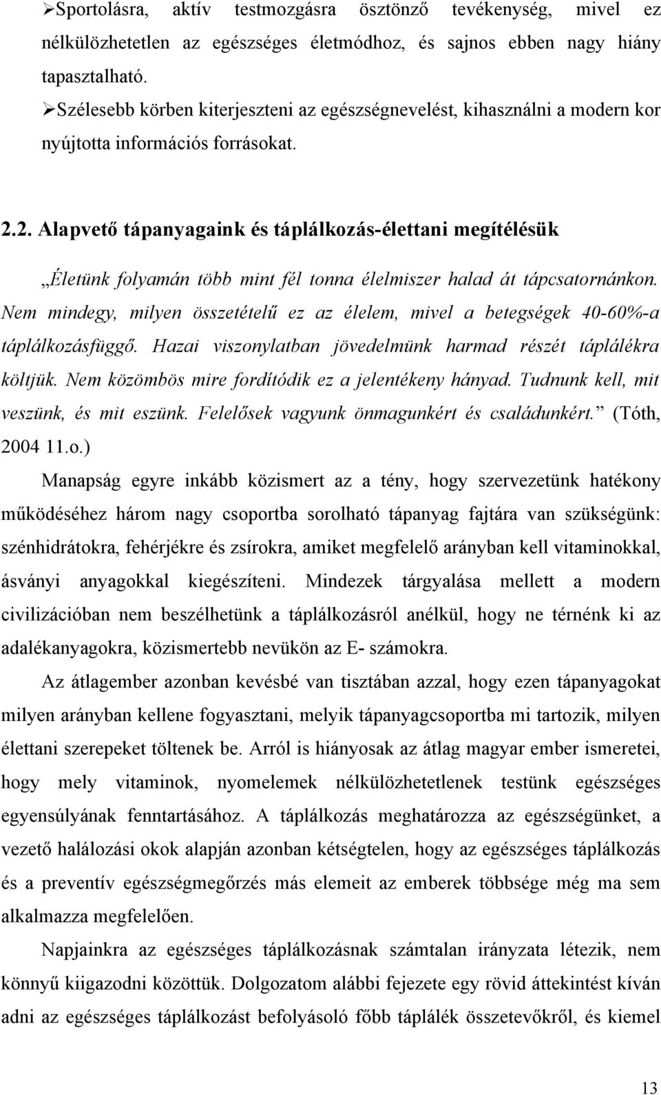 2. Alapvető tápanyagaink és táplálkozás-élettani megítélésük Életünk folyamán több mint fél tonna élelmiszer halad át tápcsatornánkon.