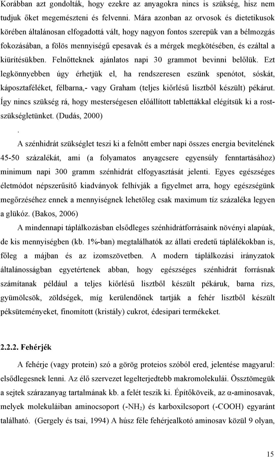 a kiürítésükben. Felnőtteknek ajánlatos napi 30 grammot bevinni belőlük.