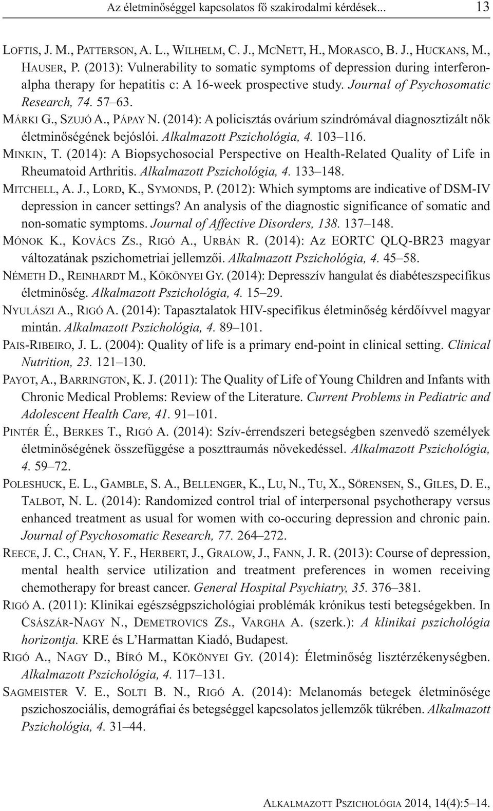 , PÁPAY N. (2014): A policisztás ovárium szindrómával diagnosztizált nők életminőségének bejóslói. Alkalmazott Pszichológia, 4. 103 116. MINKIN, T.