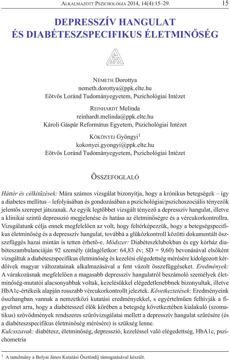 elte.hu Eötvös Loránd Tudományegyetem, Pszichológiai Intézet ÖSSZEFOGLALÓ Háttér és célkitűzések: Mára számos vizsgálat bizonyítja, hogy a krónikus betegségek így a diabetes mellitus lefolyásában és