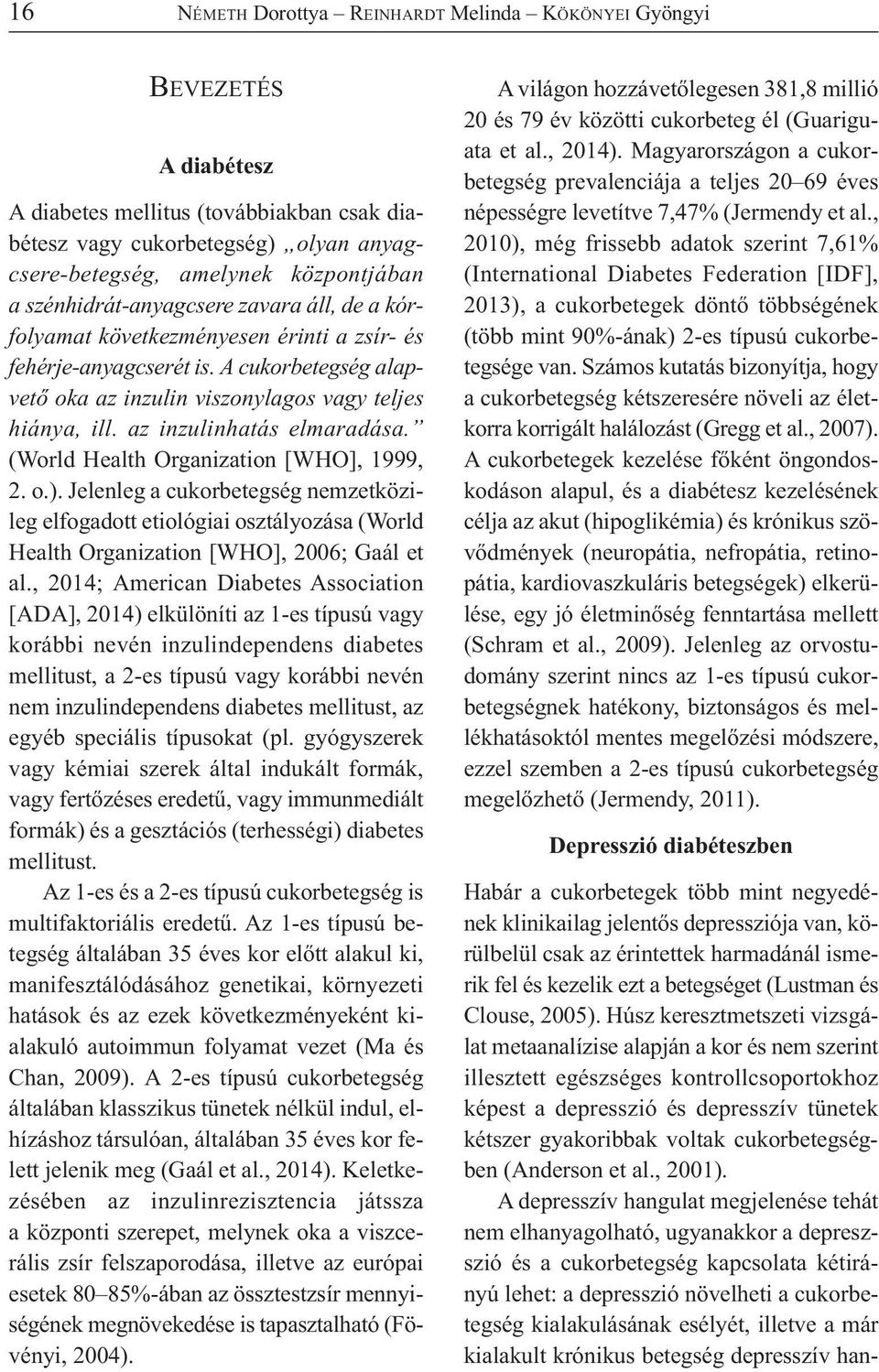 az inzulinhatás elmaradása. (World Health Organization [WHO], 1999, 2. o.).