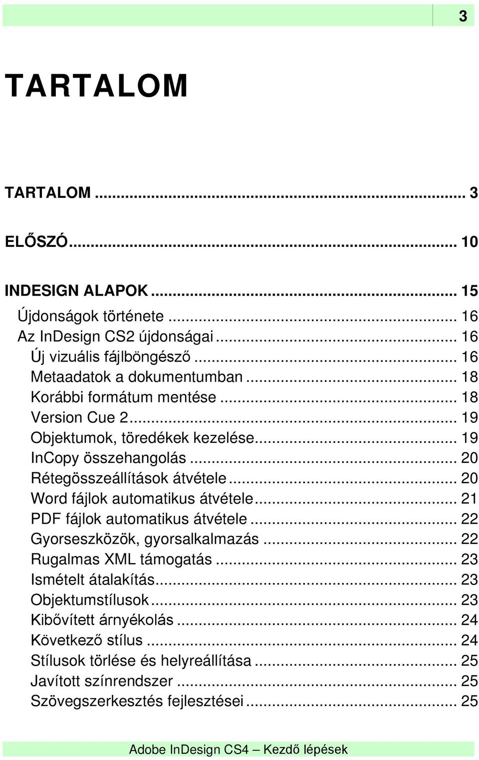 .. 20 Rétegösszeállítások átvétele... 20 Word fájlok automatikus átvétele... 21 PDF fájlok automatikus átvétele... 22 Gyorseszközök, gyorsalkalmazás.