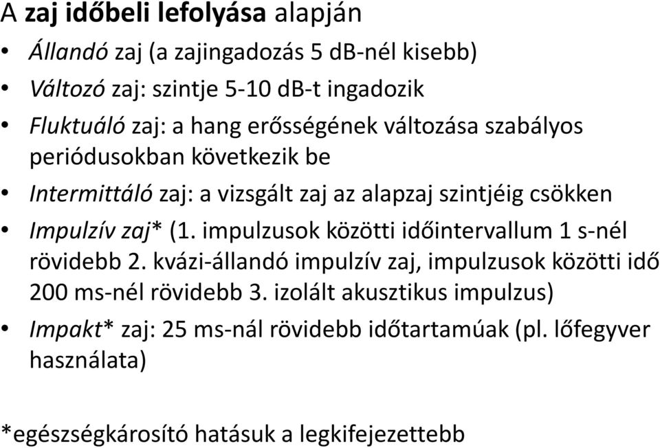 zaj* (1. impulzusok közötti időintervallum 1 s-nél rövidebb 2. kvázi-állandó impulzív zaj, impulzusok közötti idő 200 ms-nél rövidebb 3.