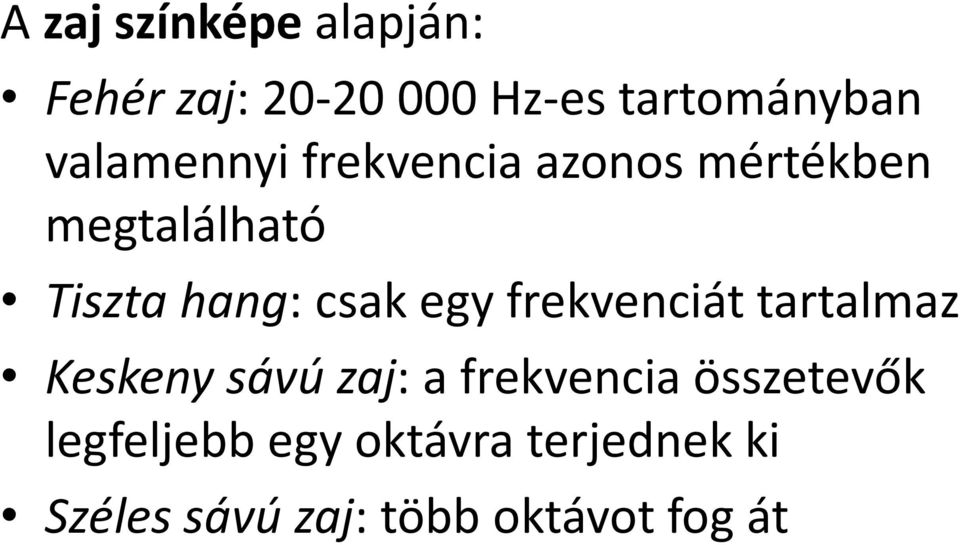 csak egy frekvenciát tartalmaz Keskeny sávú zaj: a frekvencia