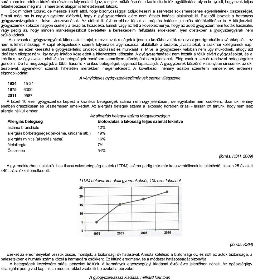 Sok mindent tudunk, de messze állunk attól, hogy bizonyossággal tudjuk kezelni a szervezet sokismeretlenes egyenleteinek összességét.