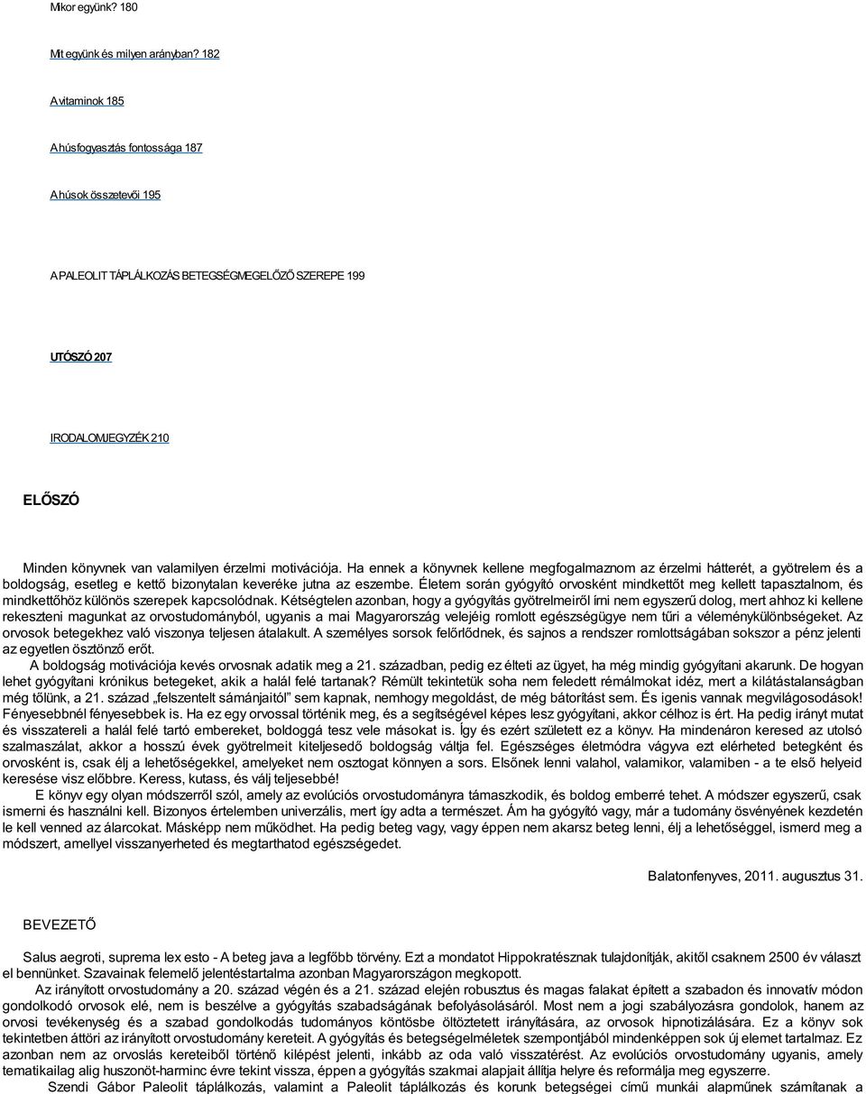 század elején robusztus és magas falakat épített a szabadon és innovatív módon gondolkodó orvosok elé, nem is beszélve a gyógyítás szabadságának befolyásolásáról.