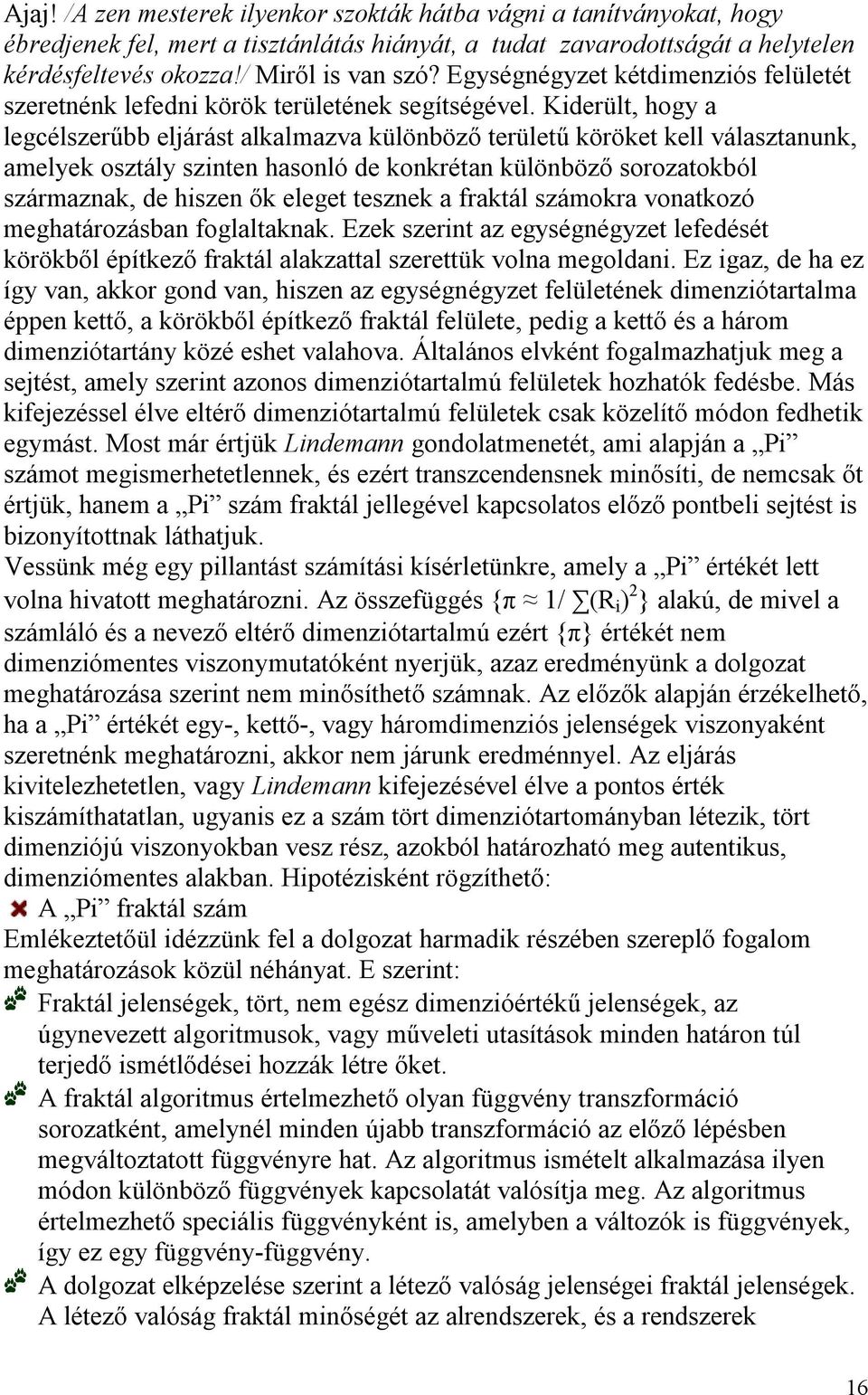 Kiderült, hogy a legcélszerűbb eljárást alkalmazva különböző területű köröket kell választanunk, amelyek osztály szinten hasonló de konkrétan különböző sorozatokból származnak, de hiszen ők eleget