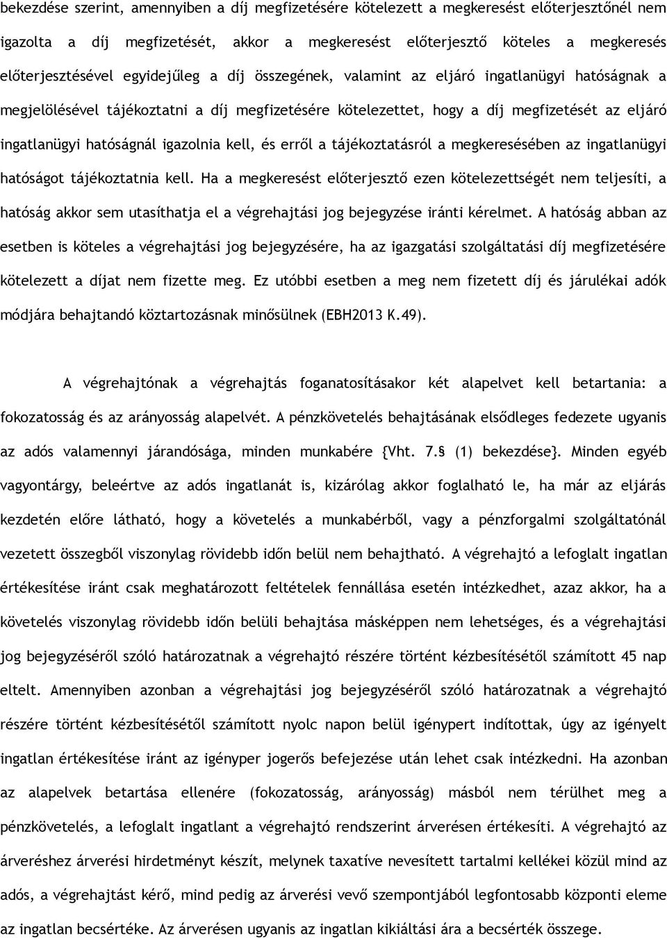 igazolnia kell, és erről a tájékoztatásról a megkeresésében az ingatlanügyi hatóságot tájékoztatnia kell.