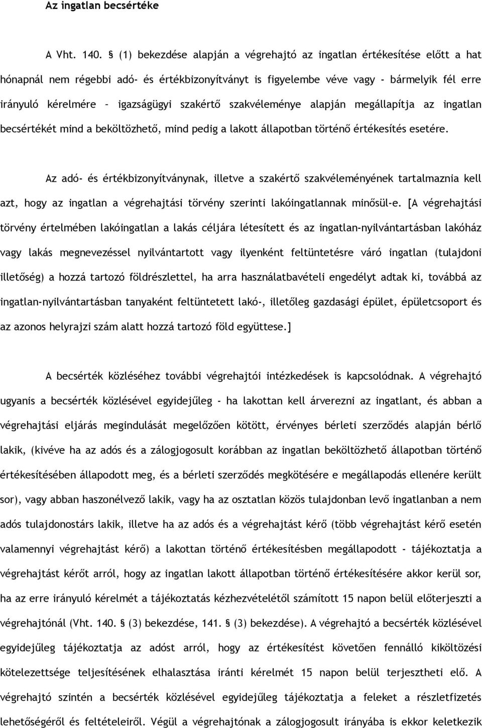 szakértő szakvéleménye alapján megállapítja az ingatlan becsértékét mind a beköltözhető, mind pedig a lakott állapotban történő értékesítés esetére.