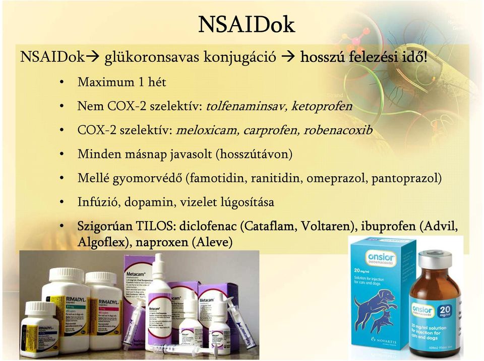 robenacoxib Minden másnap javasolt (hosszútávon) Mellé gyomorvédő (famotidin, ranitidin, omeprazol,