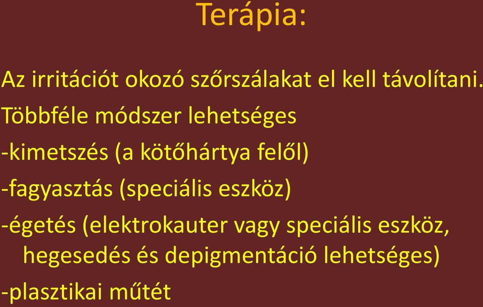 -fagyasztás (speciális eszköz) -égetés (elektrokauter vagy