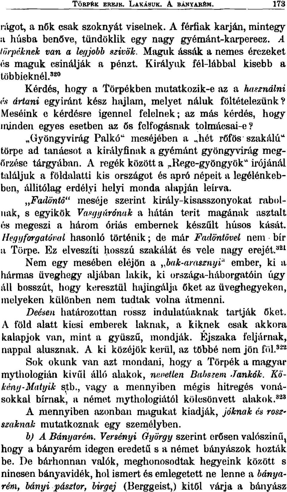 Meséink e kérdésre igennel felelnek; az más kérdés, hogy minden egyes esetben az ös felfogásnak tolmácsai-e?