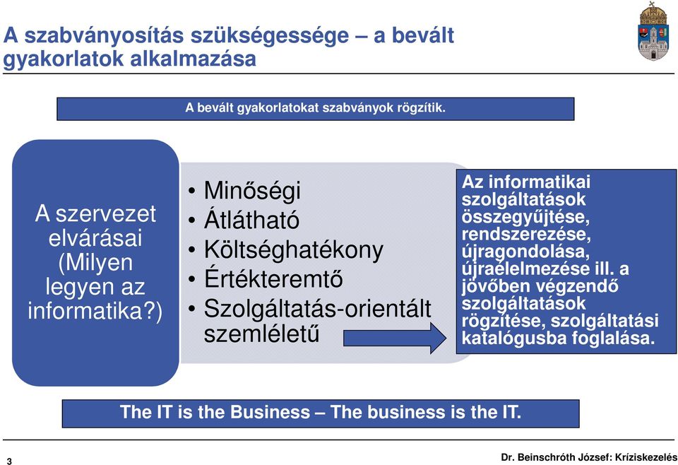 ) Minőségi Átlátható Költséghatékony Értékteremtő Szolgáltatás-orientált szemléletű Az informatikai szolgáltatások