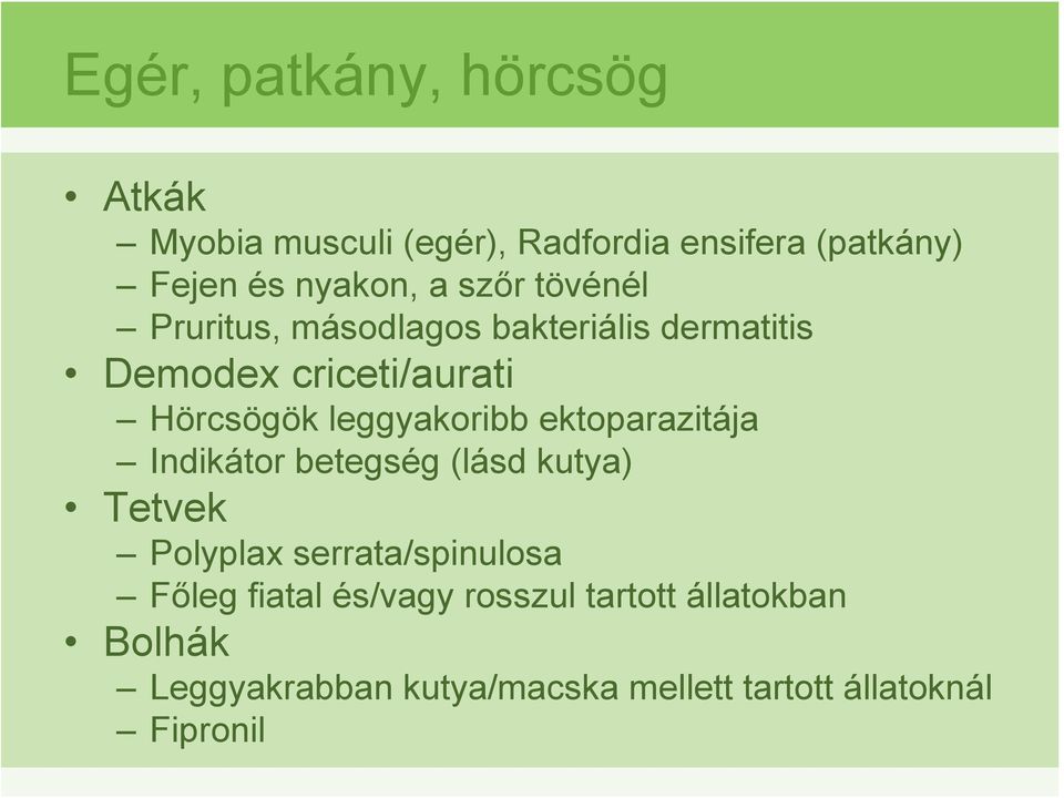 leggyakoribb ektoparazitája Indikátor betegség (lásd kutya) Tetvek Polyplax serrata/spinulosa Főleg