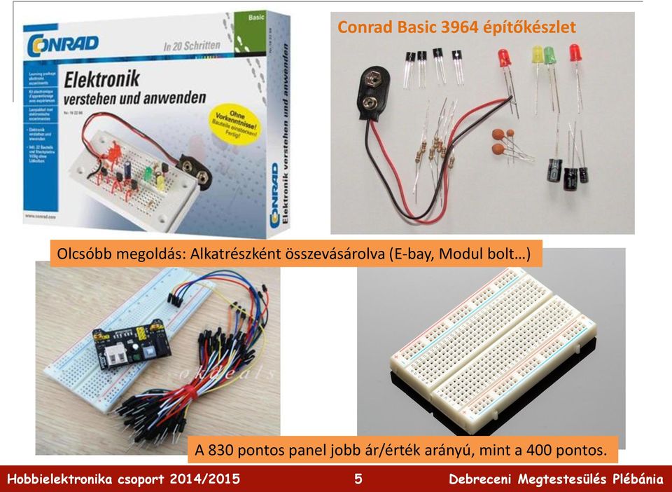 ) A 830 pontos panel jobb ár/érték arányú, mint