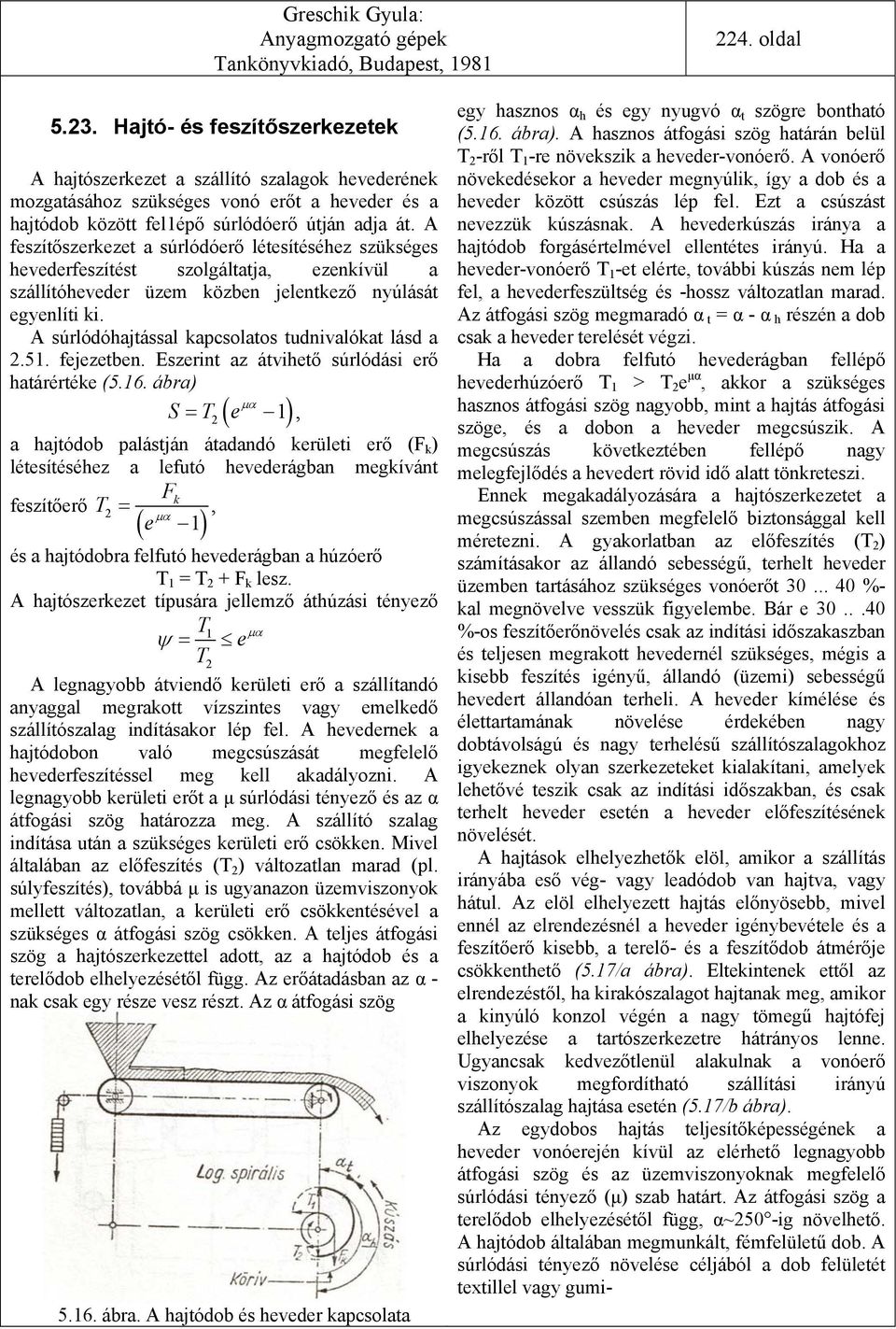 A súrlódóhajtással kapcsolatos tudnivalókat lásd a.51. fejezetben. Eszerint az átvihető súrlódási erő határértéke (5.16.