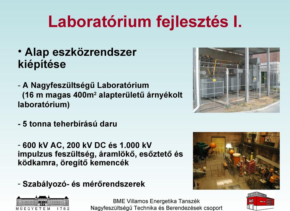 400m2 alapterületű árnyékolt laboratórium) - 5 tonna teherbírású daru - 600