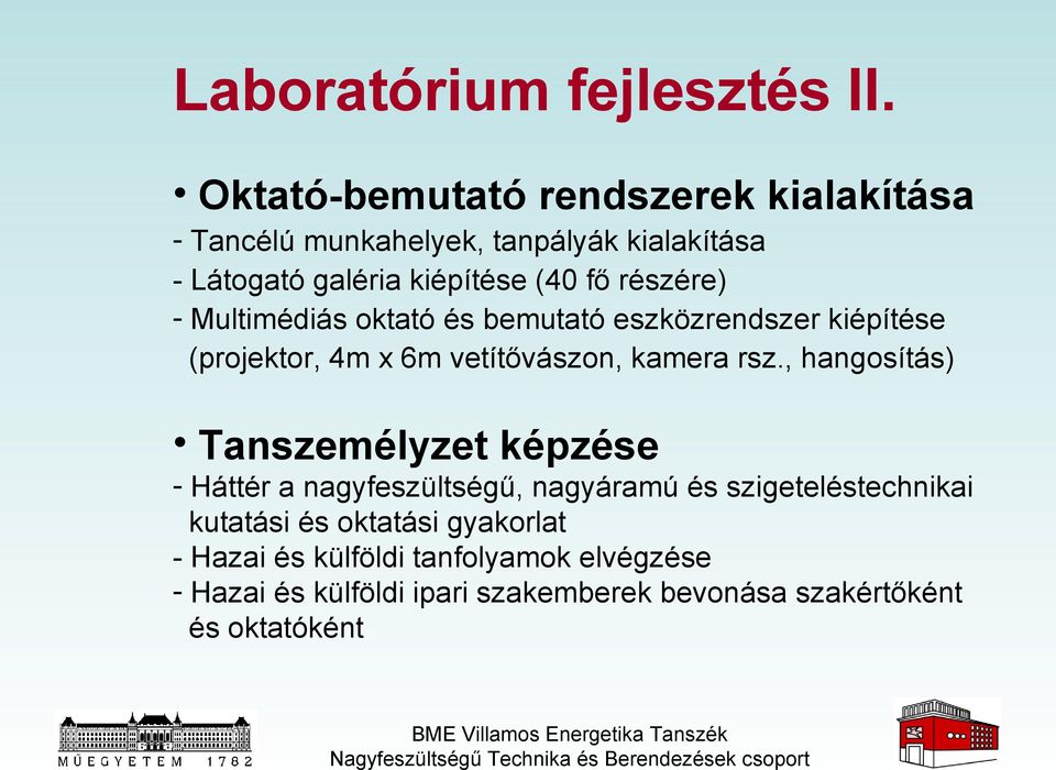 részére) - Multimédiás oktató és bemutató eszközrendszer kiépítése (projektor, 4m x 6m vetítővászon, kamera rsz.