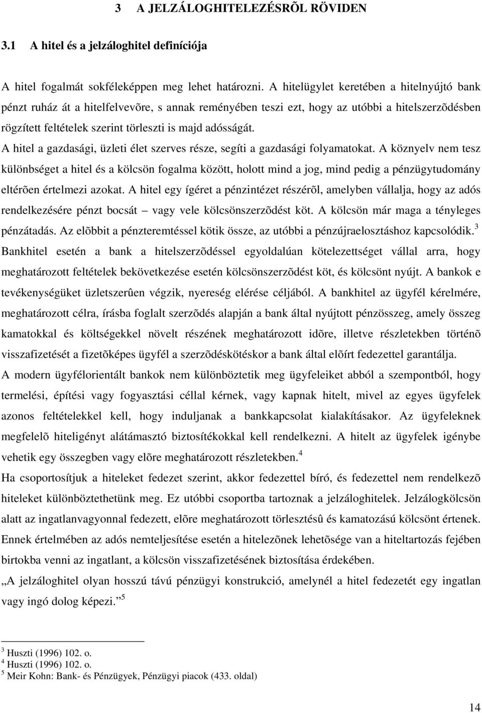 A hitel a gazdasági, üzleti élet szerves része, segíti a gazdasági folyamatokat.