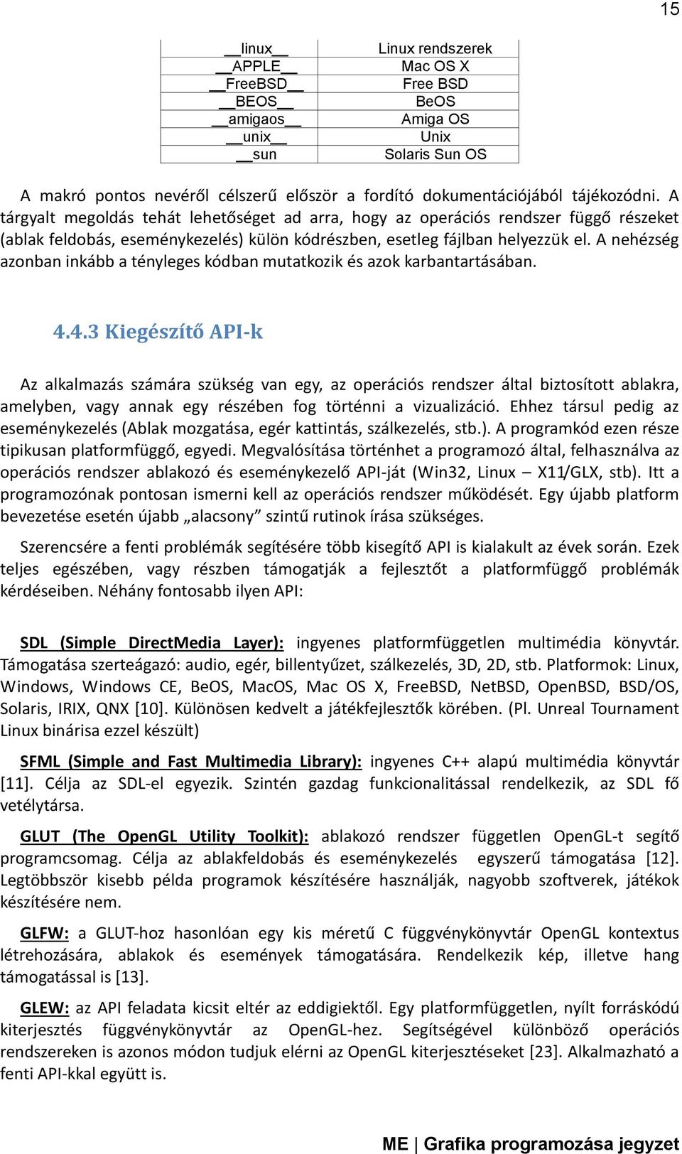 A nehézség azonban inkább a tényleges kódban mutatkozik és azok karbantartásában. 4.