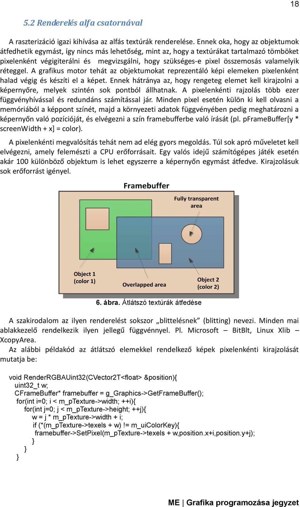 valamelyik réteggel. A grafikus motor tehát az objektumokat reprezentáló képi elemeken pixelenként halad végig és készíti el a képet.