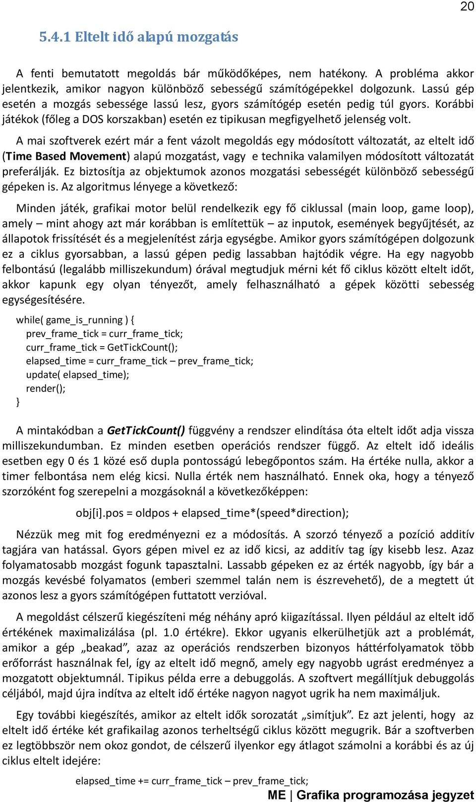 A mai szoftverek ezért már a fent vázolt megoldás egy módosított változatát, az eltelt idő (Time Based Movement) alapú mozgatást, vagy e technika valamilyen módosított változatát preferálják.