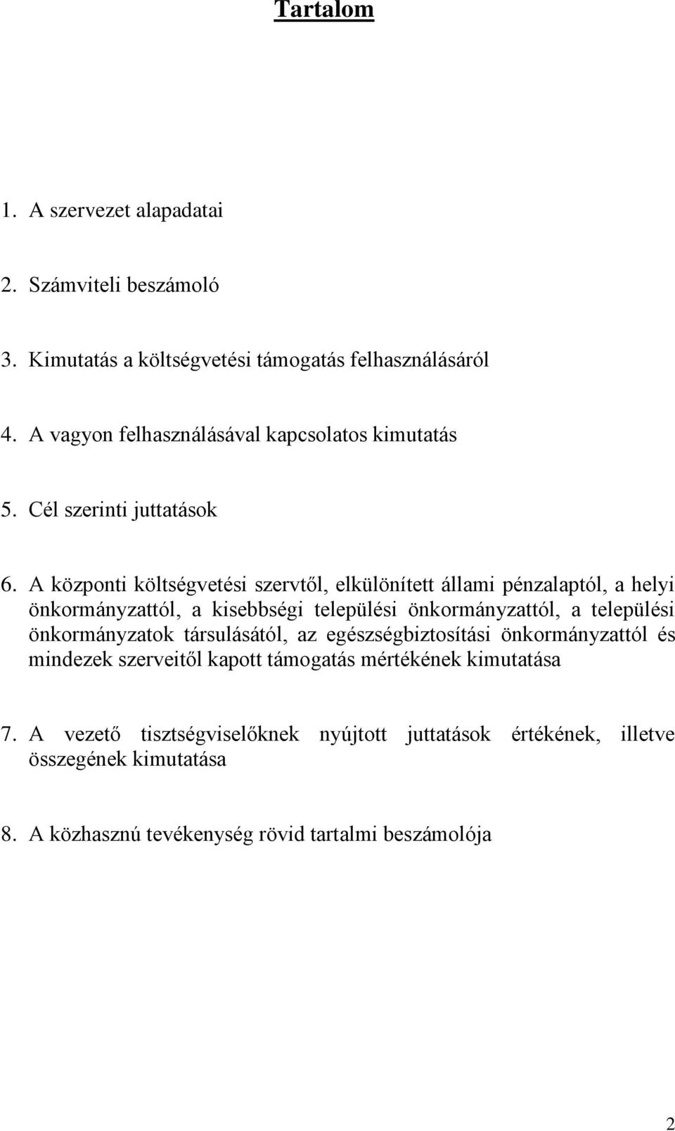 A központi költségvetési szervtől, elkülönített állami pénzalaptól, a helyi önkormányzattól, a kisebbségi települési önkormányzattól, a települési