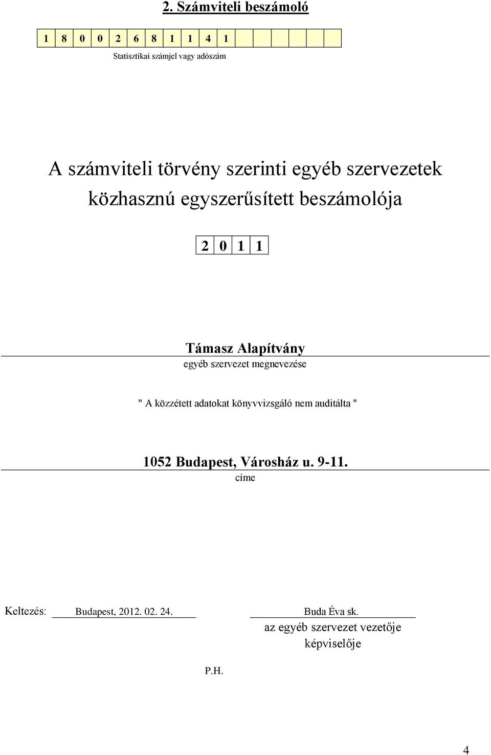 szervezet megnevezése " A közzétett adatokat könyvvizsgáló nem auditálta " 1052 Budapest, Városház u.