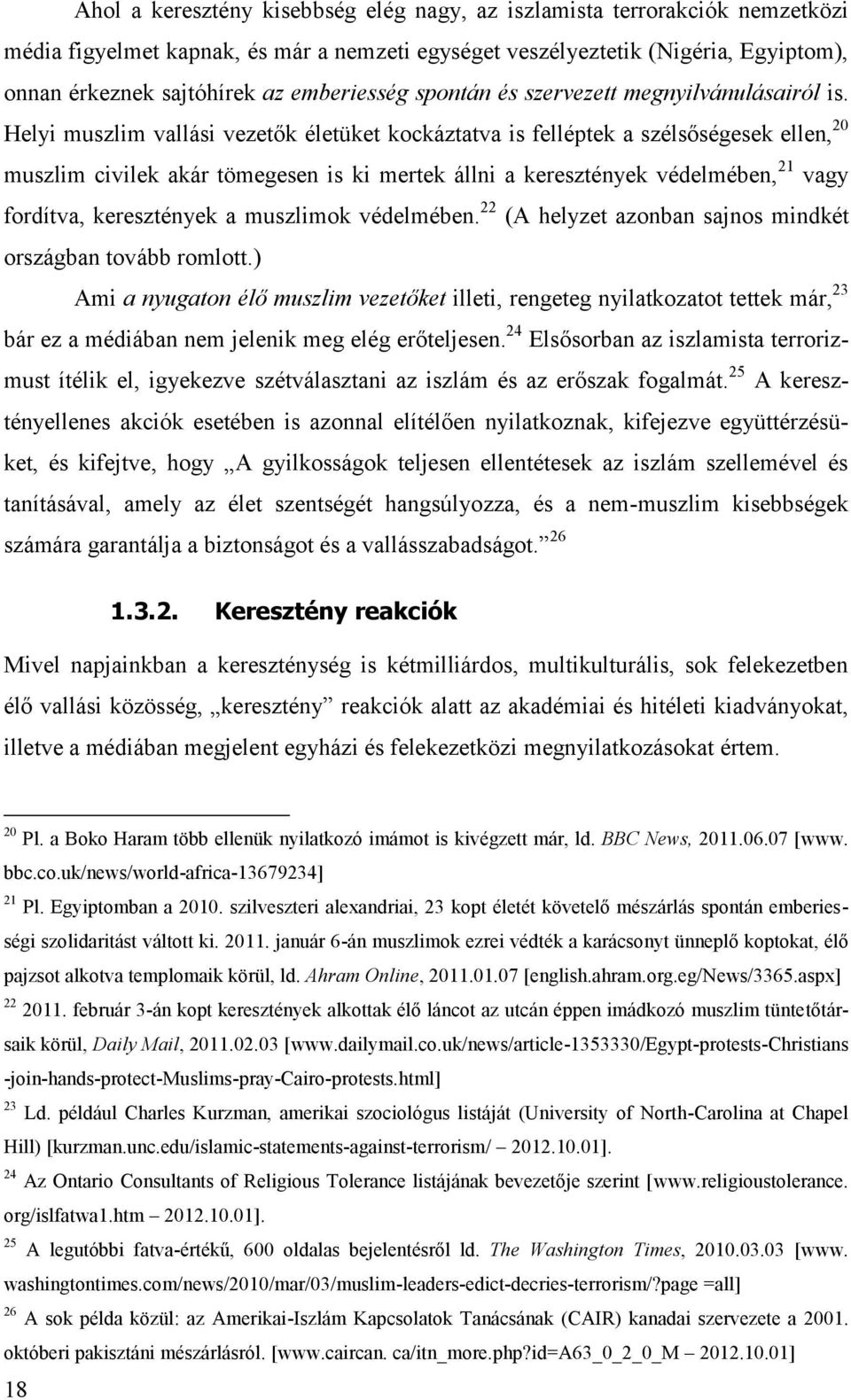 Helyi muszlim vallási vezetők életüket kockáztatva is felléptek a szélsőségesek ellen, 20 muszlim civilek akár tömegesen is ki mertek állni a keresztények védelmében, 21 vagy fordítva, keresztények a